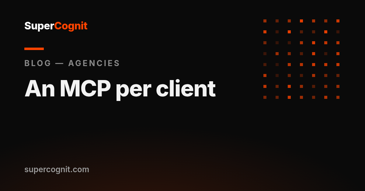 Un servidor MCP para los clientes de tu agencia: uno por cliente, con su marca